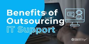 Benefits of Outsourcing IT Support