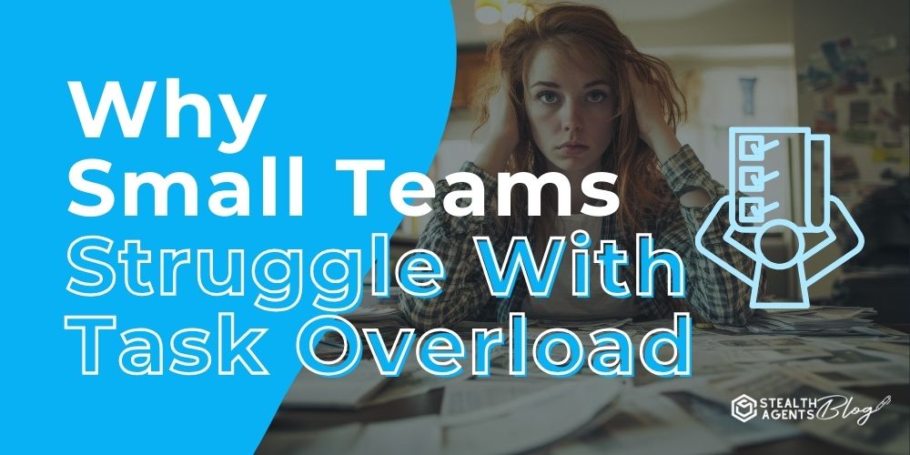 Why Small Teams Struggle With Task Overload – Simple Solutions