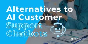 Alternatives to AI Customer Support Chatbots