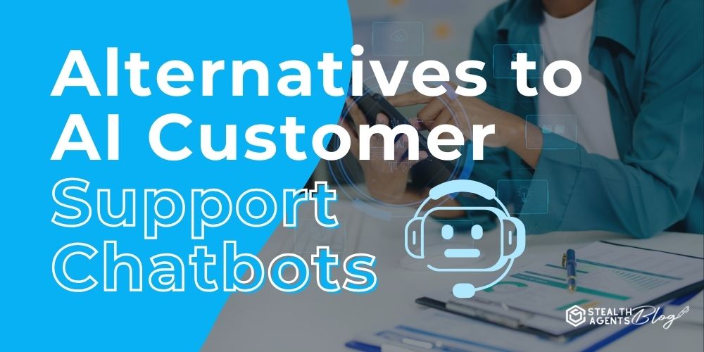 Alternatives to AI Customer Support Chatbots