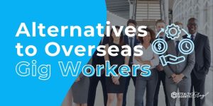 Alternatives to Overseas Gig Workers