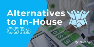 Alternatives to In-House CSRs – Reliable Solutions