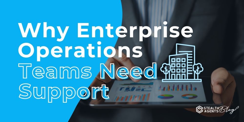 Why Enterprise Operations Teams Need Support