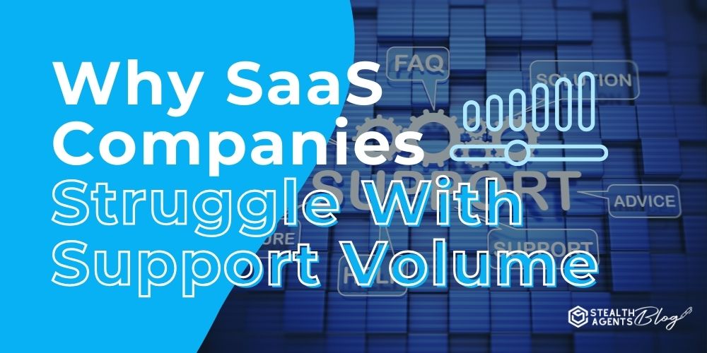 Select Why SaaS Companies Struggle With Support Volume Why SaaS Companies Struggle With Support Volume