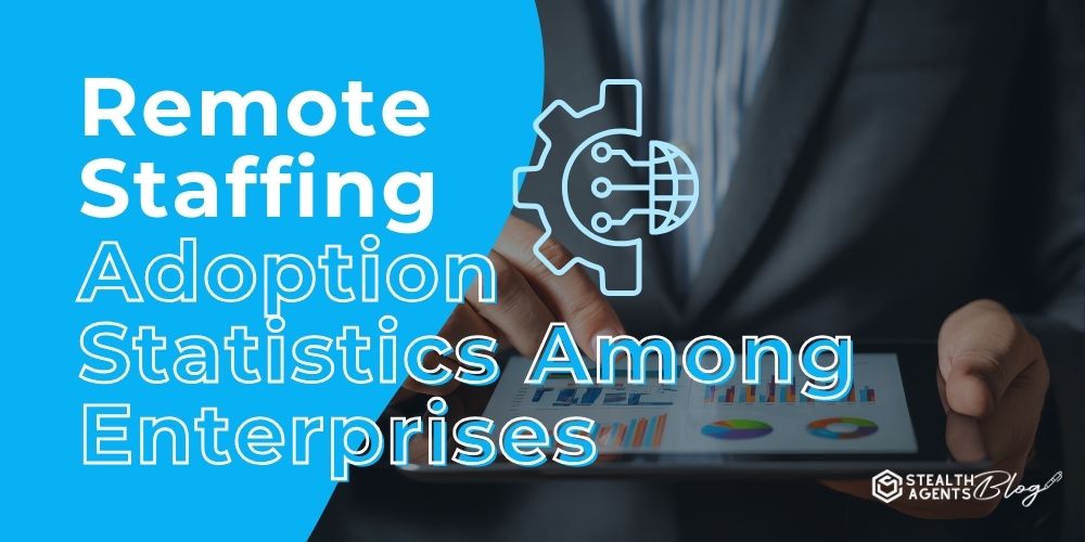Remote Staffing Adoption Statistics Among Enterprises