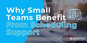 Why Small Teams Benefit From Scheduling Support