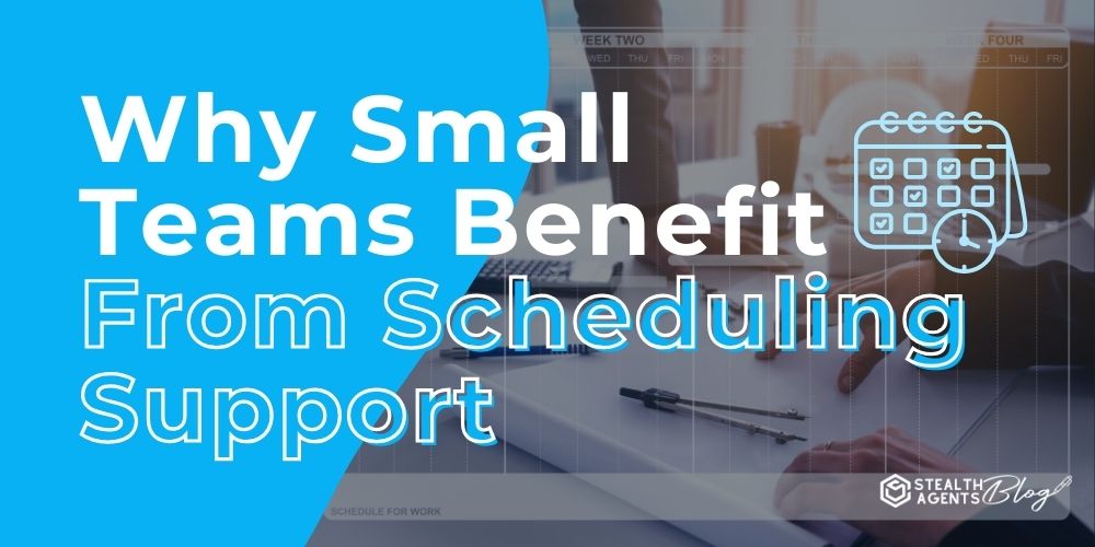 Why Small Teams Benefit From Scheduling Support