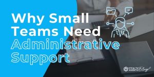 Why Small Teams Need Administrative Support – Expert Help