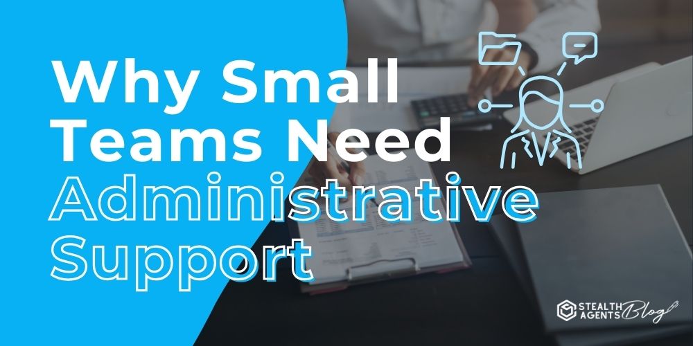 Why Small Teams Need Administrative Support – Expert Help