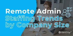 Remote Admin Staffing Trends by Company Size – Reliable Insights