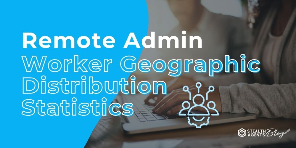 Remote Admin Worker Geographic Distribution Statistics