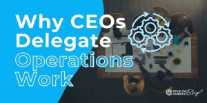 Select Why CEOs Delegate Operations Work Why CEOs Delegate Operations Work