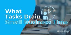 Select What Tasks Drain Small Business Time What Tasks Drain Small Business Time
