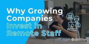 Why Growing Companies Invest in Remote Staff