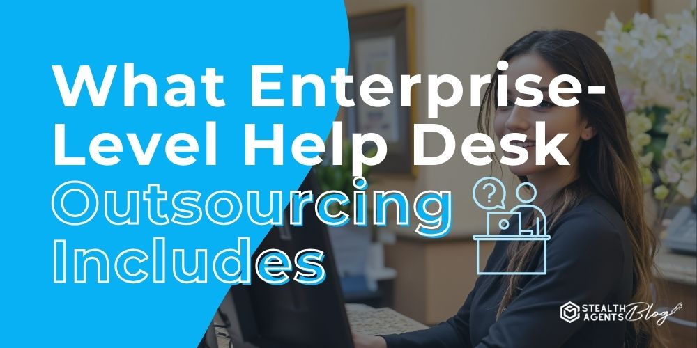 What Enterprise-Level Help Desk Outsourcing Includes
