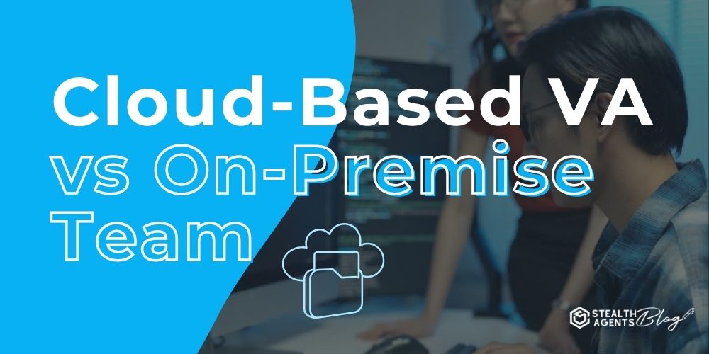 Select Cloud-Based VA vs On-Premise Team: Hire Smartly Cloud-Based VA vs On-Premise Team: Hire Smartly