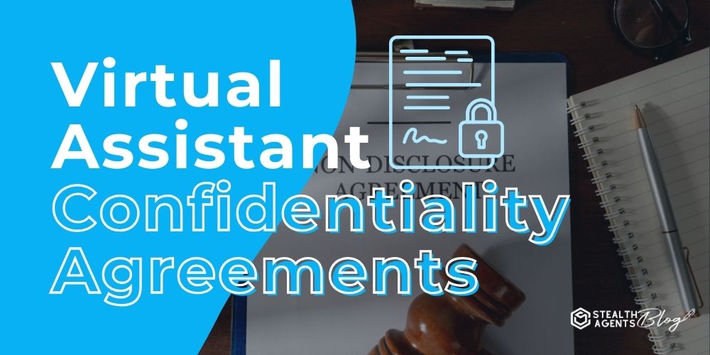 Virtual Assistant Confidentiality Agreements – Trusted Protection