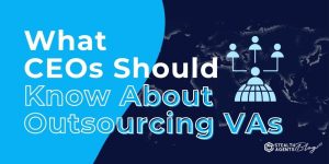 What CEOs Should Know About Outsourcing VAs