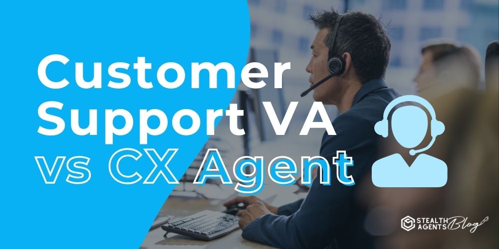 Customer Support VA vs CX Agent: Pick The Best Fit