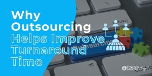 Why Outsourcing Helps Improve Turnaround Time