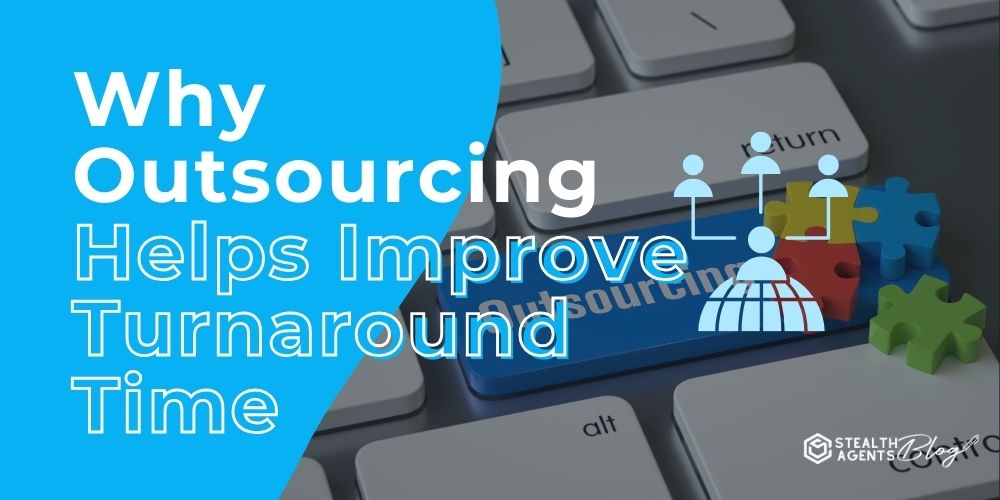 Why Outsourcing Helps Improve Turnaround Time