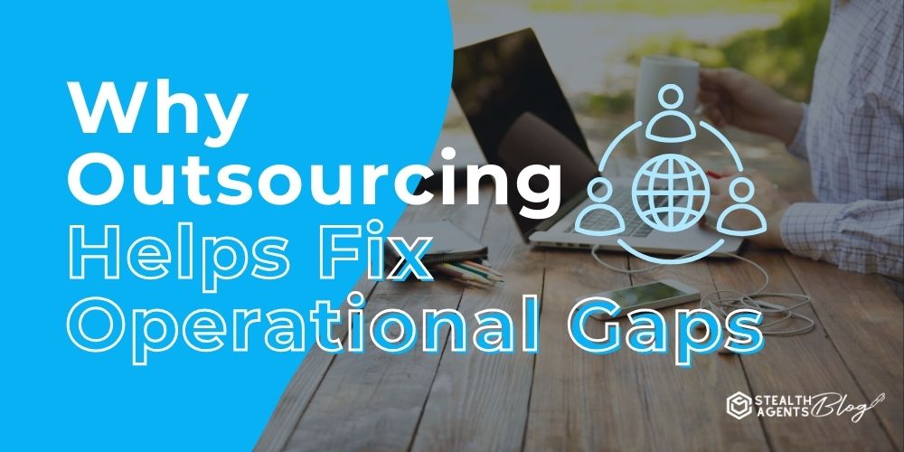 Why Outsourcing Helps Fix Operational Gaps