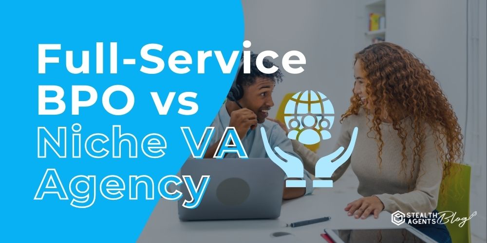 Full-Service BPO vs Niche VA Agency: What You Need