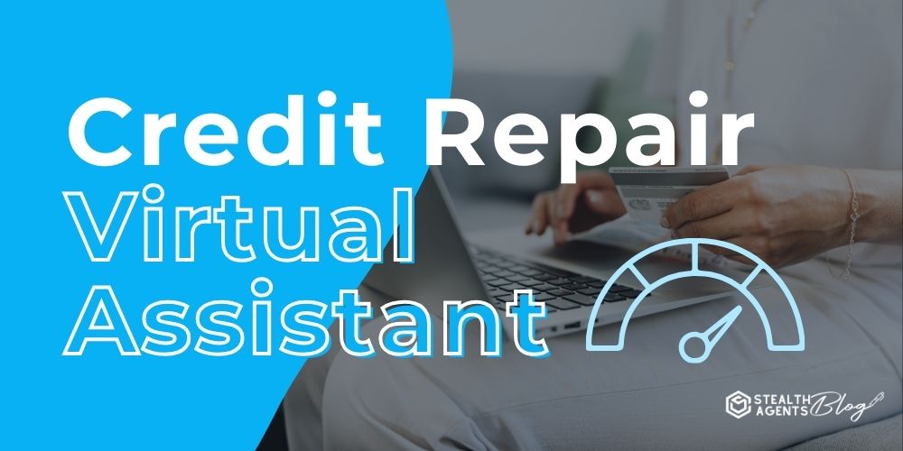 Credit Repair Virtual Assistant: Essential Support for Agencies