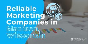 Reliable Marketing Companies in Madison, Wisconsin