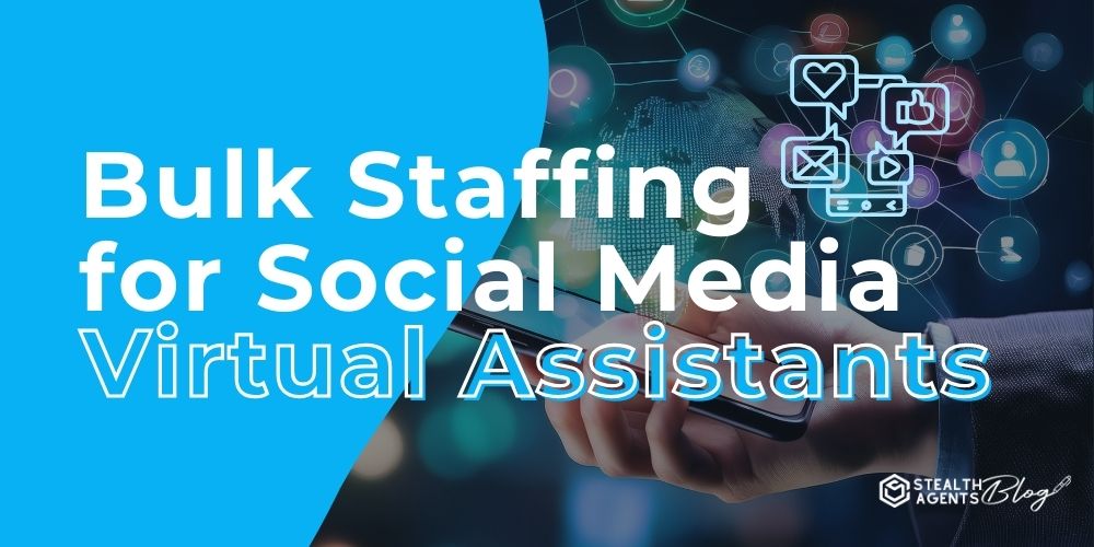 Bulk Staffing for Social Media Virtual Assistants
