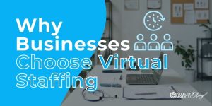 Why Businesses Choose Virtual Staffing