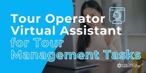 Tour Operator Virtual Assistant for Tour Management Tasks