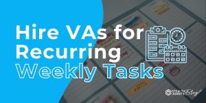 Hire VAs for Recurring Weekly Tasks