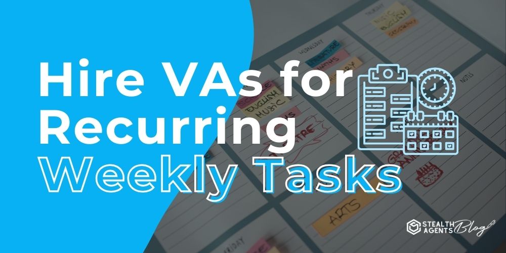 Hire VAs for Recurring Weekly Tasks