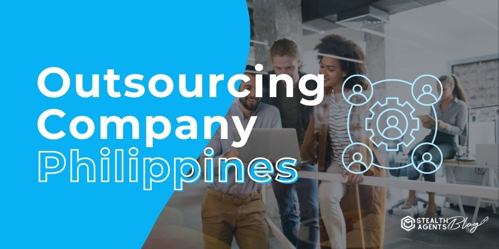 Outsourcing Company Philippines: Scale with Filipino Talent