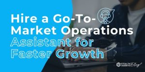 Hire a Go-To-Market Operations Assistant for Faster Growth