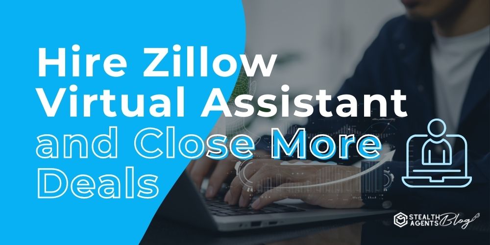 Hire Zillow Virtual Assistant and Close More Deals