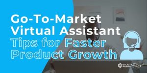 Go-To-Market Virtual Assistant Tips for Faster Product Growth