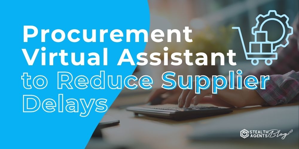 Procurement Virtual Assistant to Reduce Supplier Delays