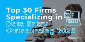 Top 30 Firms Specializing in Data Entry Outsourcing 2026