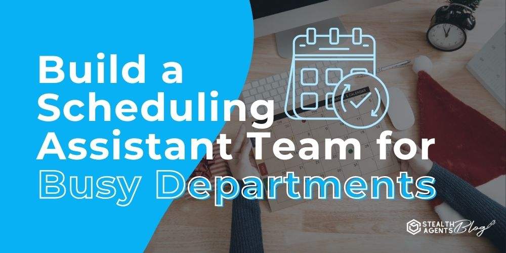 Build a Scheduling Assistant Team for Busy Departments