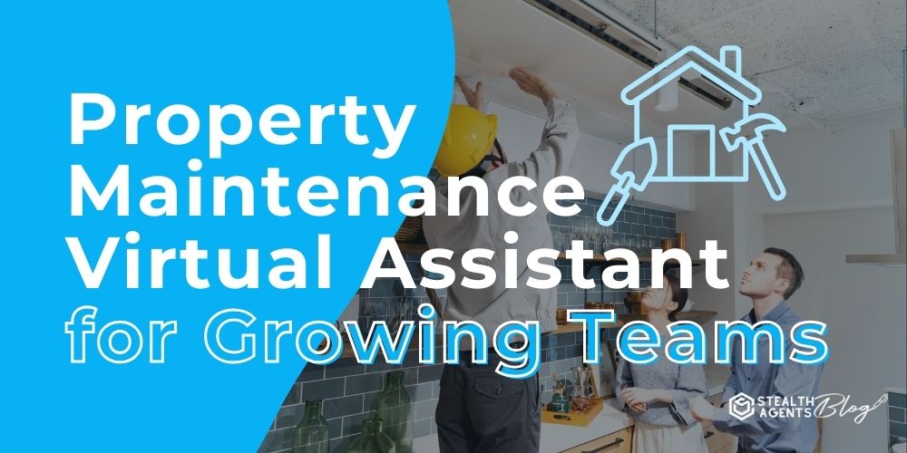 Property Maintenance Virtual Assistant for Growing Teams