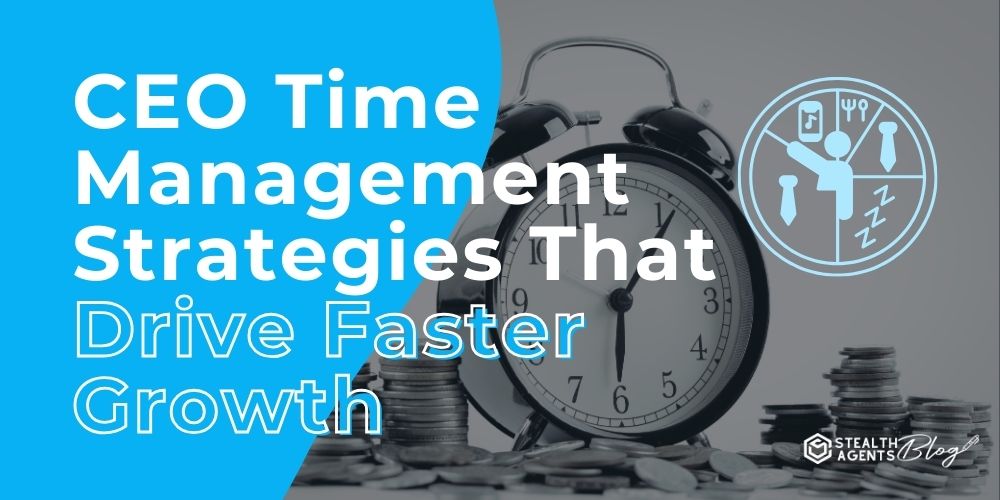 CEO Time Management Strategies That Drive Faster Growth