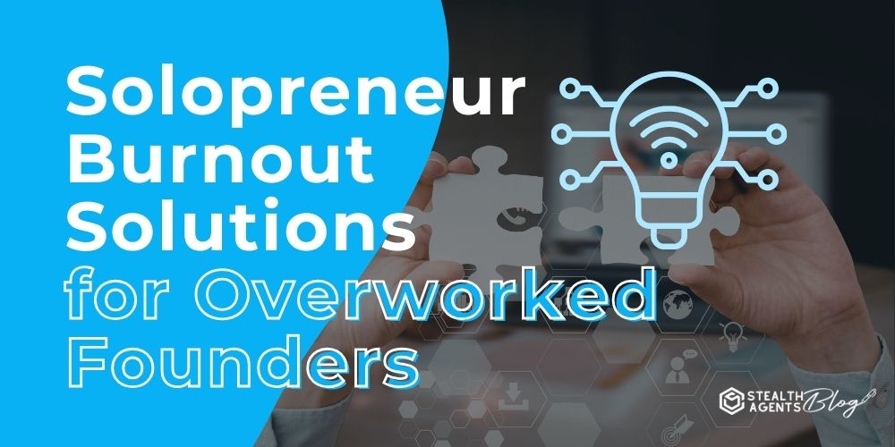 Solopreneur Burnout Solutions for Overworked Founders