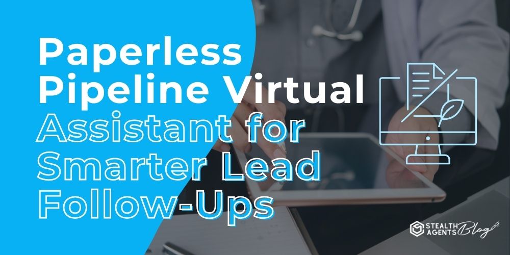 Paperless Pipeline Virtual Assistant for Smarter Lead Follow-Ups