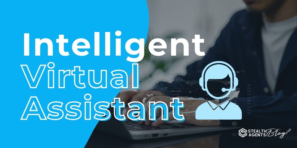 Intelligent Virtual Assistant – Save You 20+ Hours a Week