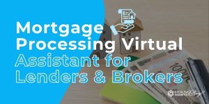 Mortgage Processing Virtual Assistant for Lenders & Brokers