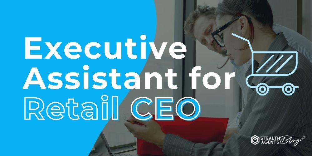 Executive Assistant for Retail CEO – Streamline Operations