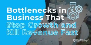 Bottlenecks in Business That Stop Growth and Kill Revenue Fast