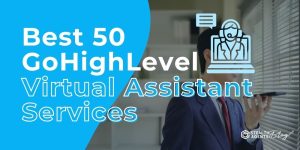 Best 50 GoHighLevel Virtual Assistant Services
